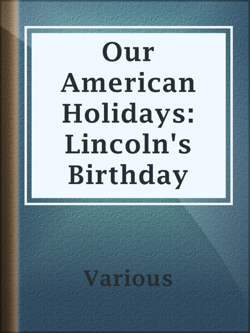 Title details for Our American Holidays: Lincoln's Birthday by Various - Available